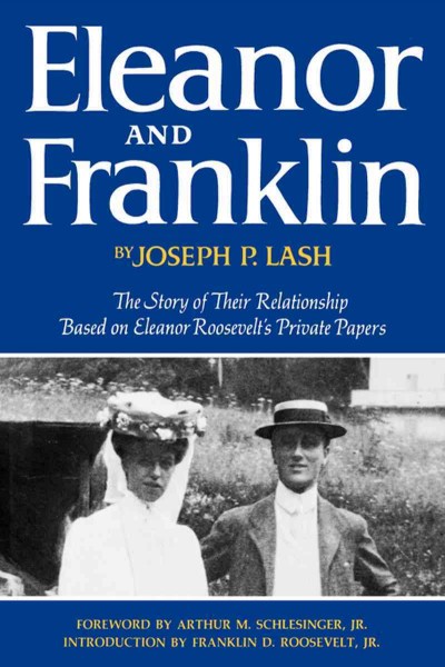 Eleanor and Franklin : the story of their relationship, based on Eleanor Roosevelt's private papers / [by] Joseph P. Lash. Foreword by Arthur M. Schlesinger, Jr. Introd. by Franklin D. Roosevelt, Jr.