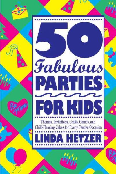 50 fabulous parties for kids / Linda Hetzer ; illustrations by Meg Hartigan.