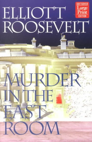 Murder in the East Room / Elliot Roosevelt.