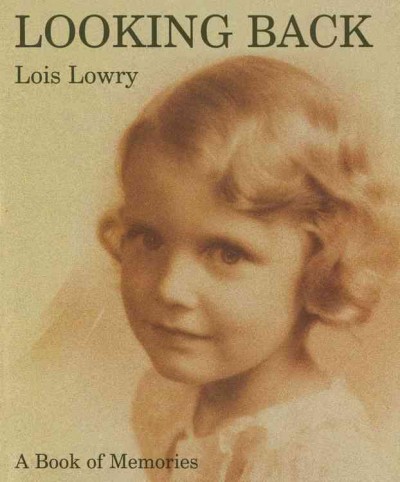 Looking back : a book of memories / by Lois Lowry.