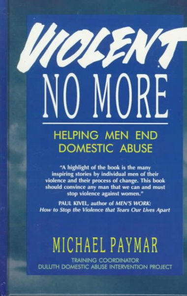 Violent no more : helping men end domestic abuse / Michael Paymar.