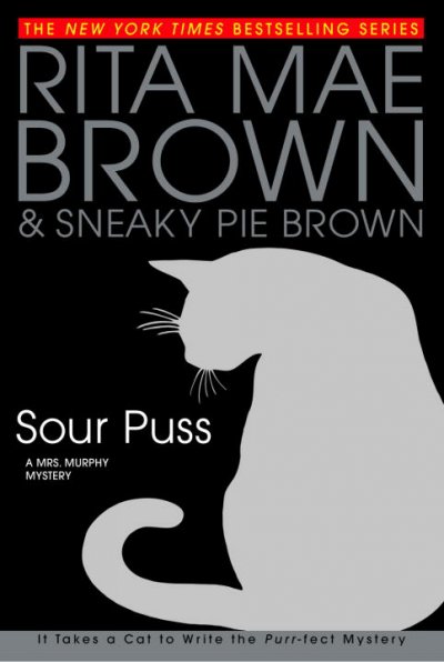 Sour puss : [a Mrs. Murphy mystery] / Rita Mae Brown & Sneaky Pie Brown ; illustrations by Michael Gellatly.
