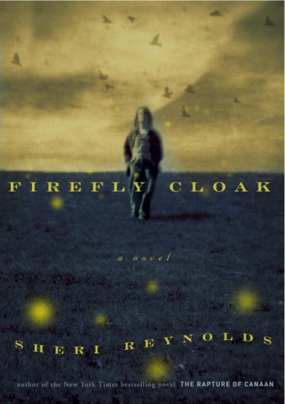 Firefly cloak : a novel / Sheri Reynolds.