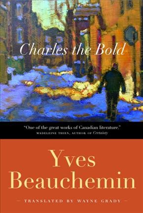 Charles the Bold : the dog years / Yves Beauchemin ; translated by Wayne Grady.