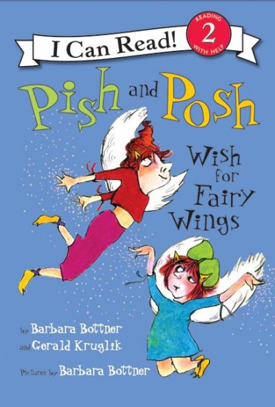 Pish and Posh wish for fairy wings / by Barbara Bottner and Gerald Kruglik ; pictures by Barbara Bottner.