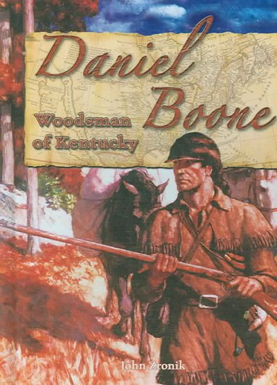 Daniel Boone : woodsman of Kentucky / John Zronik.