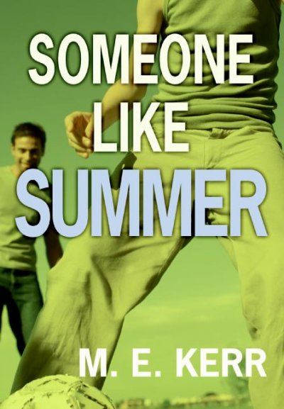 Someone like summer / by M.E. Kerr.