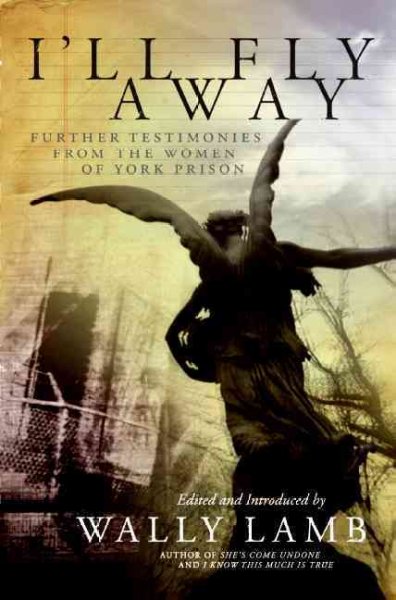 I'll fly away : further testimonies from the women of York Prison / edited and introduced by Wally Lamb.