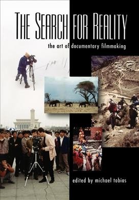 The search for "reality" : the art of documentary filmmaking / edited by Michael Tobias.