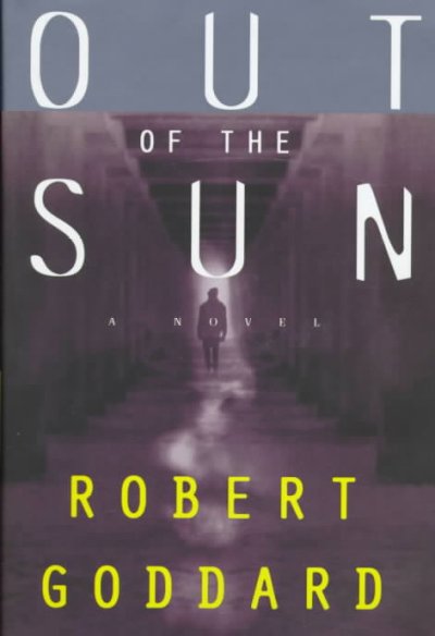 Out of the sun : a novel / Robert Goddard.