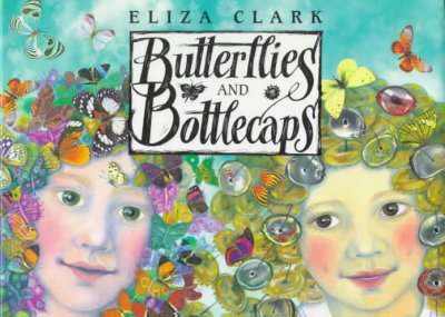 Butterflies and bottlecaps / Eliza Clark ; Vladyana Krykorka [illustrator].