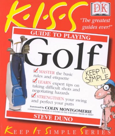 K.I.S.S. guide to playing golf / Steve Duno ; foreword by Colin Montgomerie.