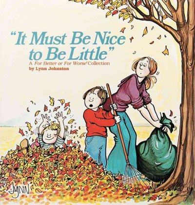 It must be nice to be little : a For better or for worse collection / by Lynn Johnston.