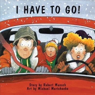 I have to go! / story by Robert Munsch ; art by Michael Martchenko.