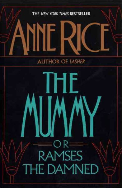 The mummy, or Ramses the damned : a novel / by Anne Rice.