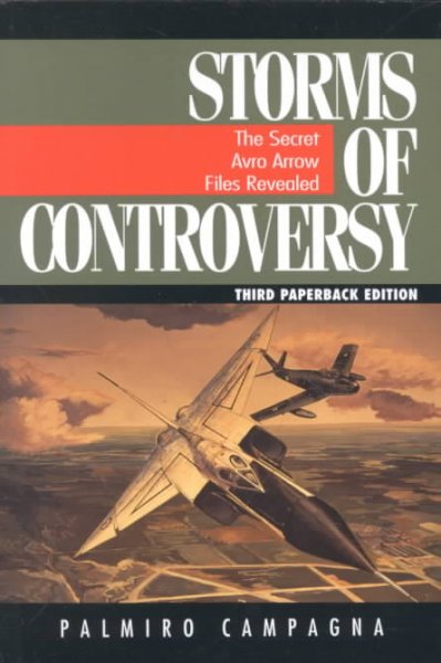 Storms of controversy : the secret Avro Arrow files revealed / Palmiro Campagna.