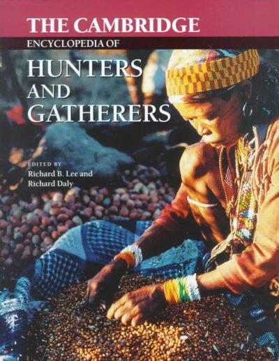 The Cambridge encyclopedia of hunters and gatherers / edited by Richard B. Lee and Richard Daly.