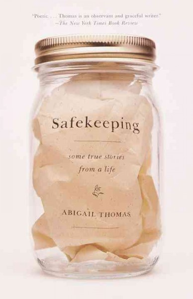 Safekeeping : some true stories from a life / Abigail Thomas.