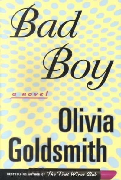 Bad boy : a novel / Olivia Goldsmith.