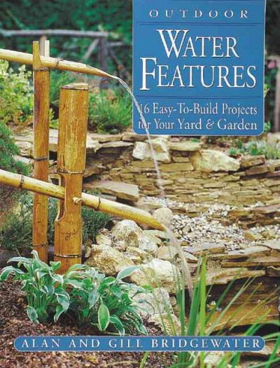 Outdoor water features : 16 easy-to-build projects for your yard and garden / Alan & Gill Bridgewater.