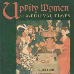 Uppity women of medieval times / Vicki Leon.