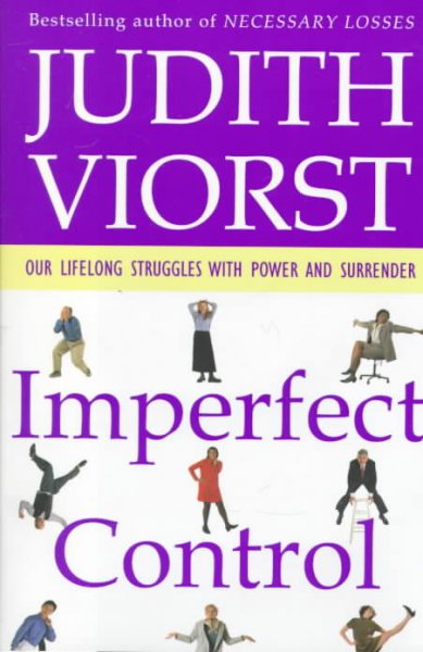Imperfect control : our lifelong struggles with power and surrender / Judith Viorst.