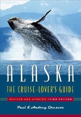 Alaska : the cruise lover's guide / Paul & Audrey Grescoe.