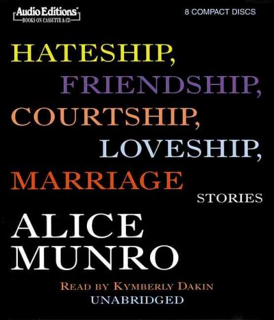 Hateship, friendship, courtship, loveship, marriage [sound recording] : stories / by Alice Munro.