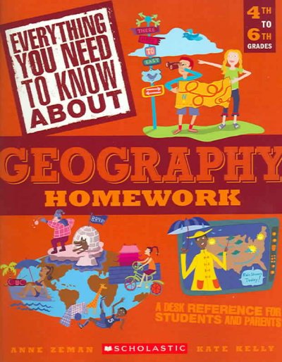 Everything you need to know about geography homework / Anne Zeman, Kate Kelly.
