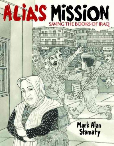 Alia's mission : saving the books of Iraq : inspired by a true story / Mark Alan Stamaty.