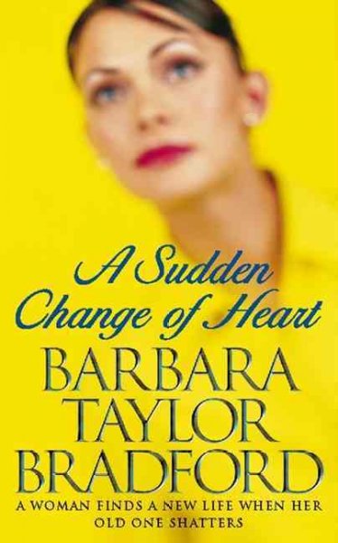 A sudden change of heart / Barbara Taylor Bradford.