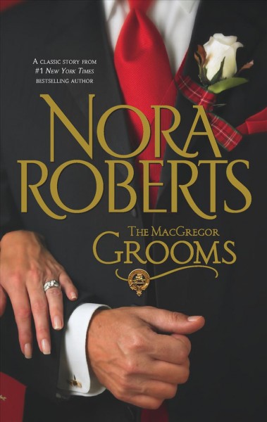 The MacGregor grooms / Nora Roberts.