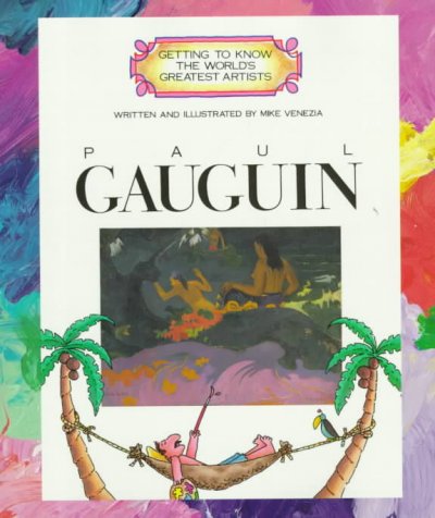 Paul Gauguin / written and illustrated by Mike Venezia ; consultant Meg Moss.