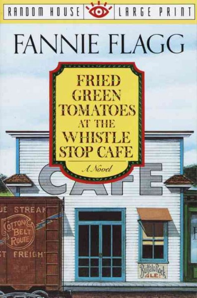 Fried green tomatoes at the Whistle Stop Cafe [text (large print)] / Fannie Flagg.