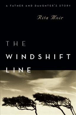 The windshift line : a father and daughter's story / Rita Moir.