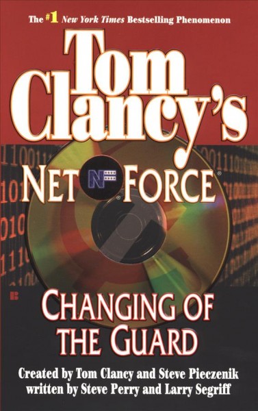 Changing of the guard [book] / created by Tom Clancy and Steve Pieczenik ; written by Steve Perry and Larry Segriff.
