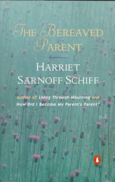 The bereaved parent / Harriet Sarnoff Schiff.