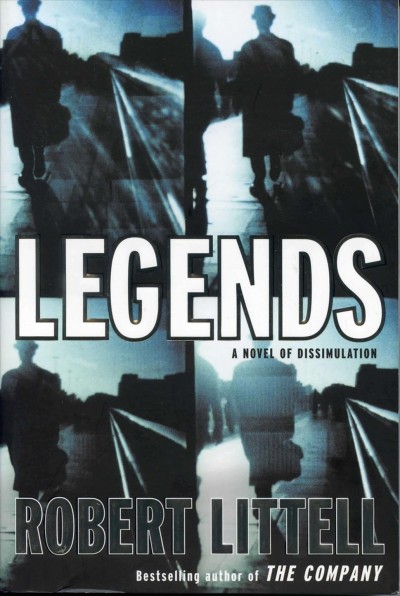 Legends : a novel of dissimulation / Robert Littell.