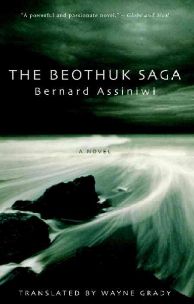 The Beothuk saga : a novel / by Bernard Assiniwi ; translated by Wayne Grady.