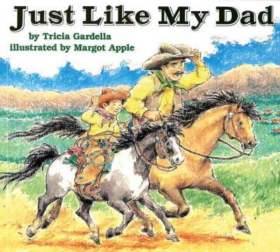 Just like my dad / by Tricia Gardella ; illustrated by Margot Apple.