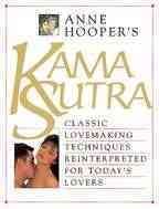 Anne Hooper's Kama sutra : classic lovemaking techniques reinterpreted for today's lovers.