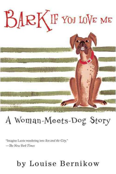 Bark if you love me : a woman-meets-dog story / by Louise Bernikow.