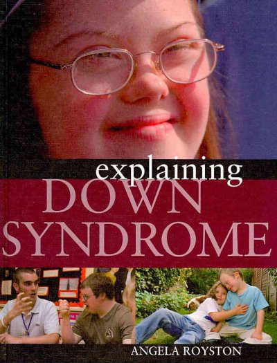 Explaining Down syndrome / Angela Royston.
