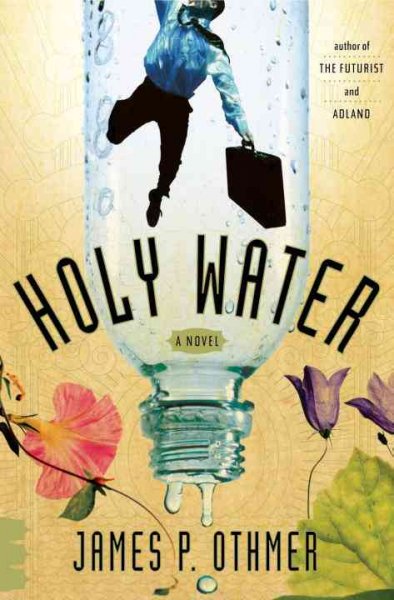 Holy water : a novel / James P. Othmer.