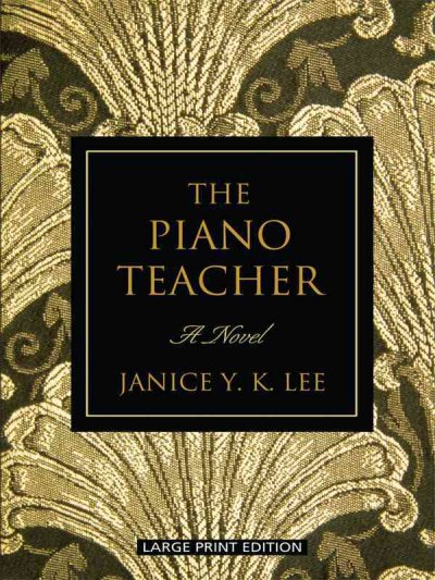 The piano teacher [text (large print)] / Janice Y.K. Lee.