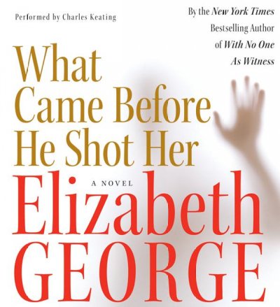 WHAT CAME BEFORE HE SHOT HER (CD) [sound recording] / : Elizabeth George.