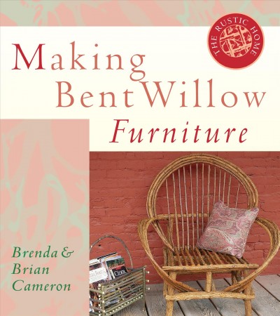 Making bent willow furniture / Brenda & Brian Cameron.