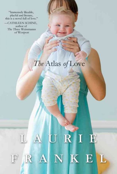 The atlas of love / Laurie Frankel.