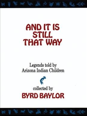 And it is still that way : legends told by Arizona Indian children / collected by Byrd Baylor.