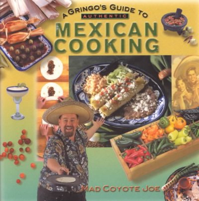 The gringo's guide  to authentic Mexican Cooking.